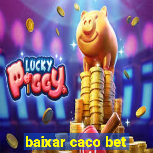 baixar caco bet